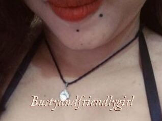 Bustyandfriendlygirl