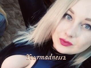 Yourmadness2